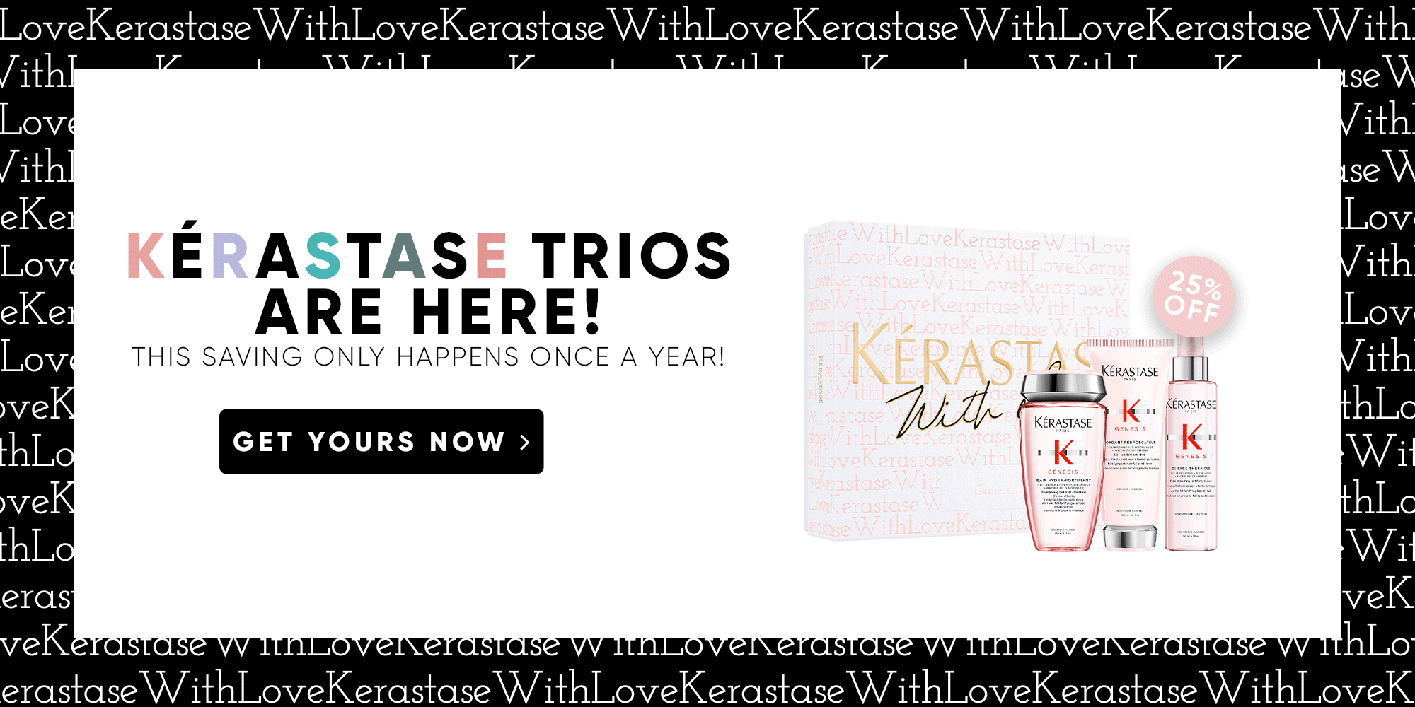 Kérastase trios are here! This saving only happens once a year! Get yours now