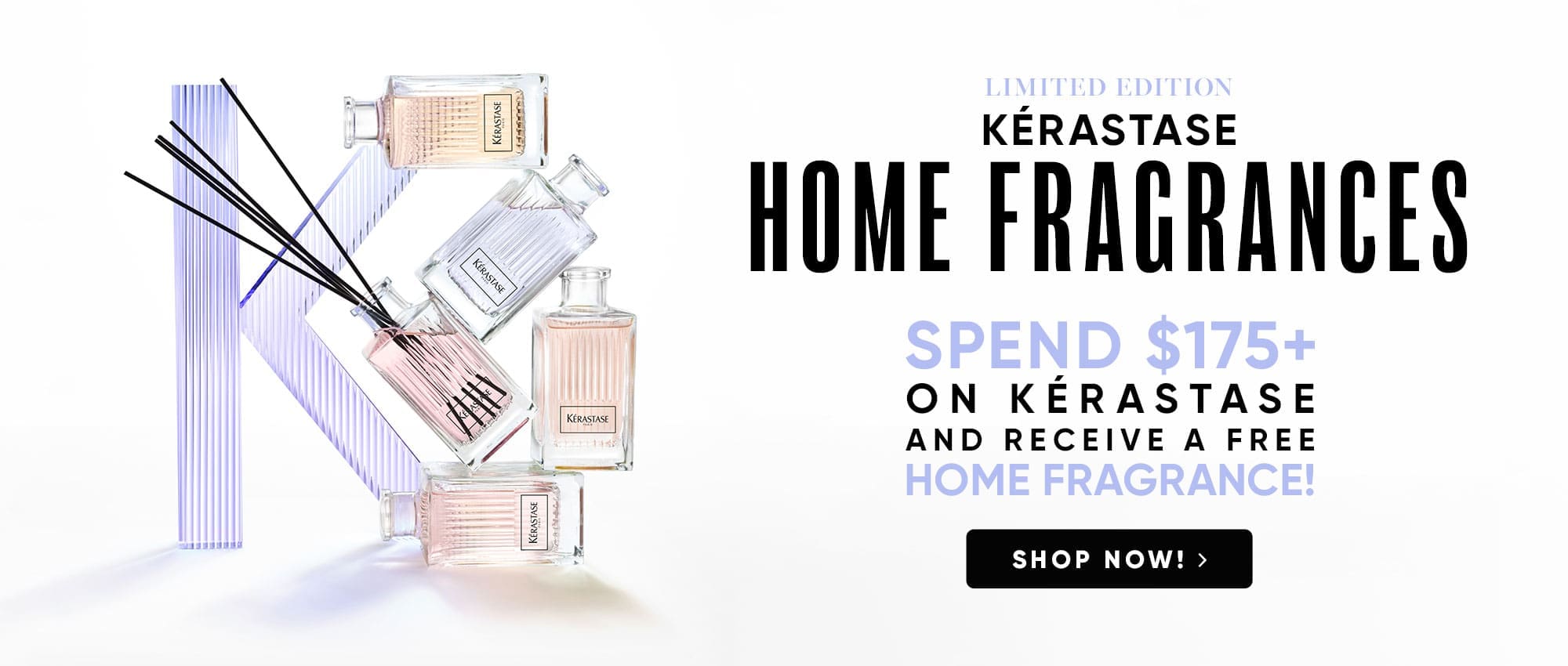 Spend $175+ on Kerastase and receive a free home fragrance!